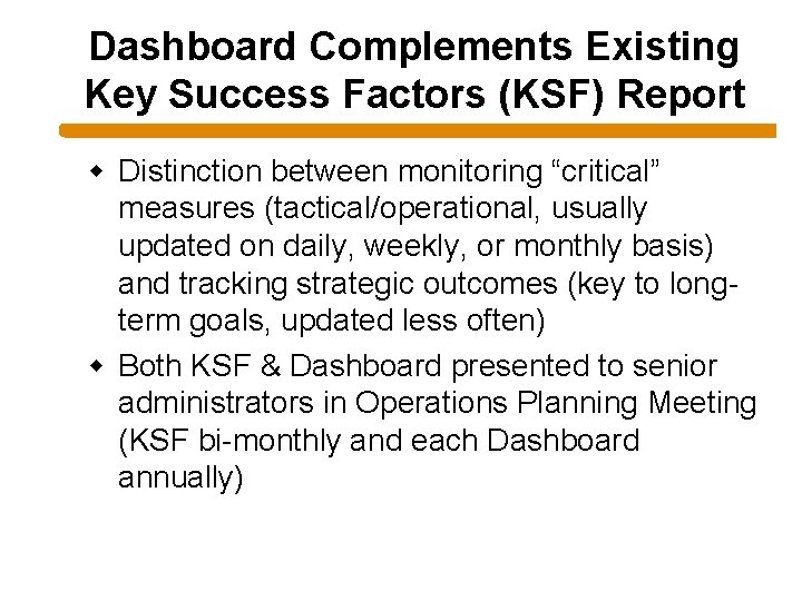 Dashboard Complements Existing Key Success Factors (KSF) Report w Distinction between monitoring “critical” measures