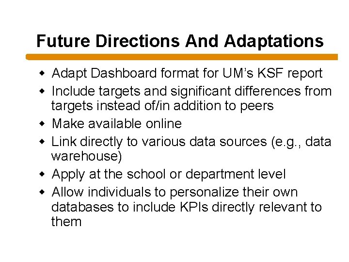 Future Directions And Adaptations w Adapt Dashboard format for UM’s KSF report w Include