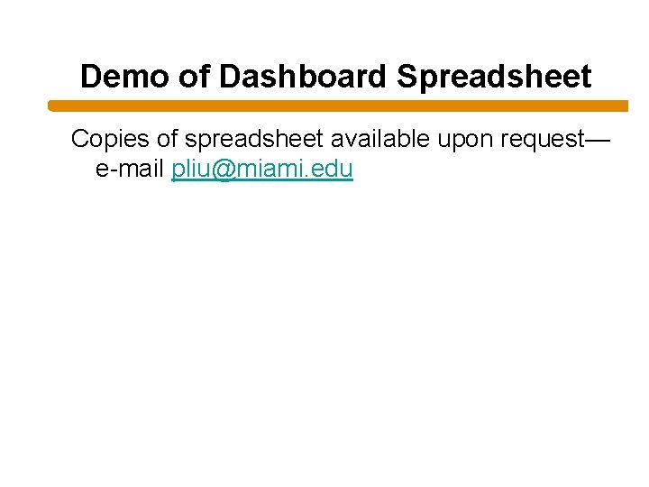 Demo of Dashboard Spreadsheet Copies of spreadsheet available upon request— e-mail pliu@miami. edu 