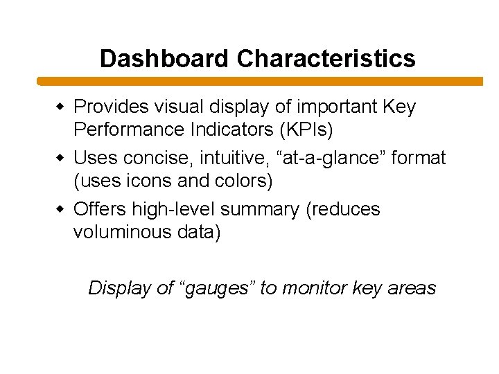 Dashboard Characteristics w Provides visual display of important Key Performance Indicators (KPIs) w Uses