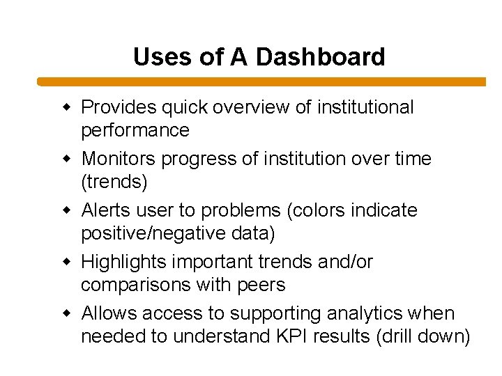 Uses of A Dashboard w Provides quick overview of institutional performance w Monitors progress