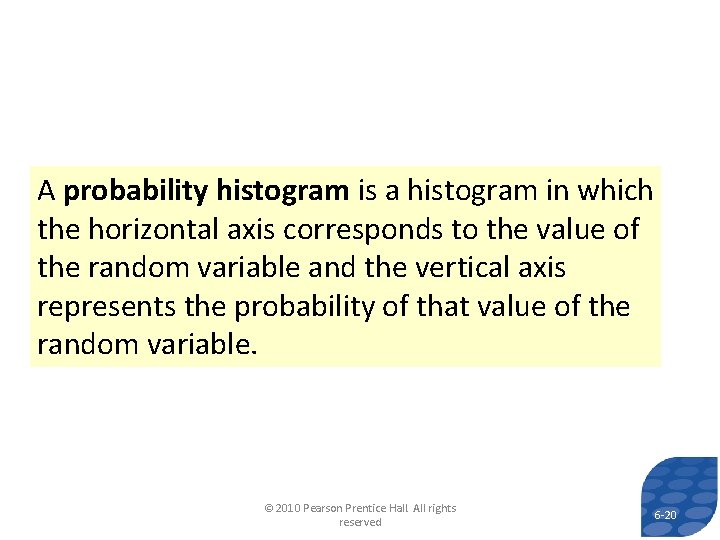 A probability histogram is a histogram in which the horizontal axis corresponds to the