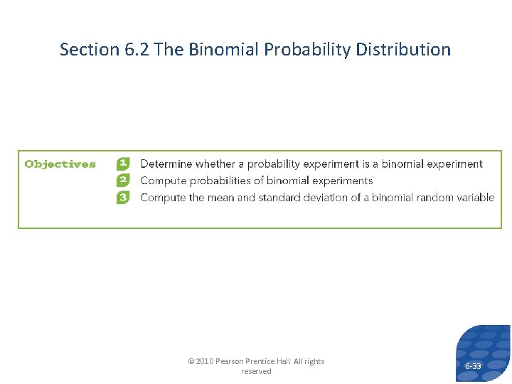 Section 6. 2 The Binomial Probability Distribution © 2010 Pearson Prentice Hall. All rights