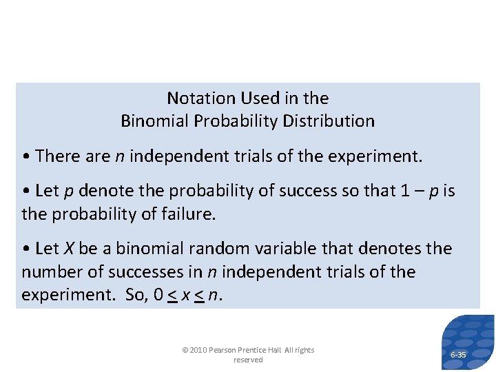 Notation Used in the Binomial Probability Distribution • There are n independent trials of