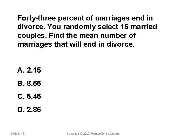 Forty-three percent of marriages end in divorce. You randomly select 15 married couples. Find