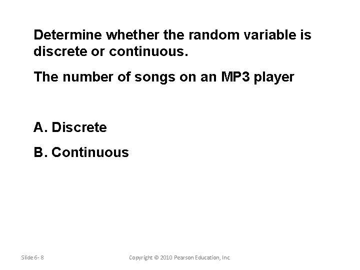 Determine whether the random variable is discrete or continuous. The number of songs on