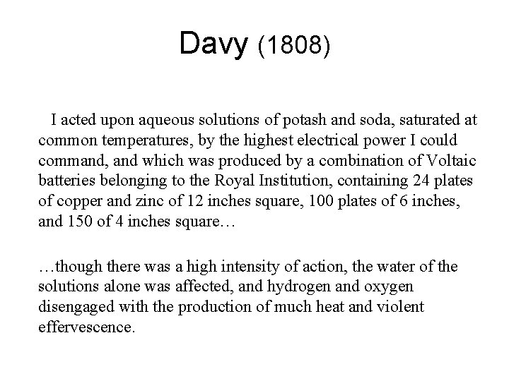 Davy (1808) I acted upon aqueous solutions of potash and soda, saturated at common