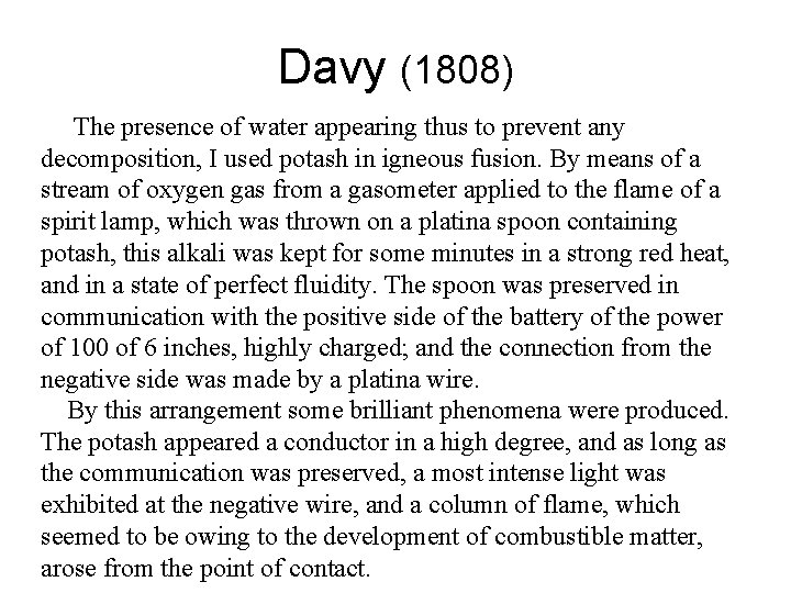 Davy (1808) The presence of water appearing thus to prevent any decomposition, I used