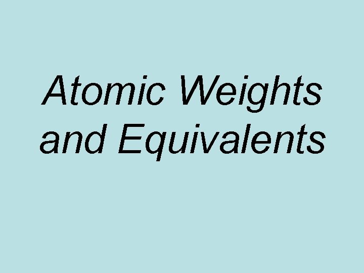 Atomic Weights and Equivalents 
