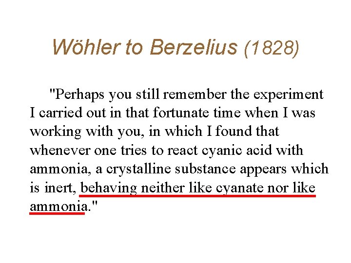 Wöhler to Berzelius (1828) "Perhaps you still remember the experiment I carried out in