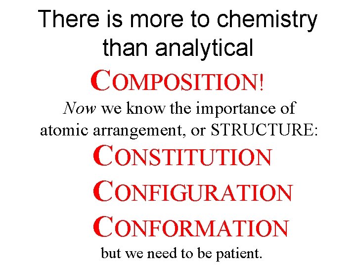 There is more to chemistry than analytical COMPOSITION! Now we know the importance of