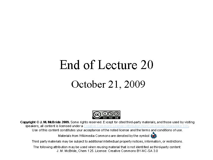 End of Lecture 20 October 21, 2009 Copyright © J. M. Mc. Bride 2009.