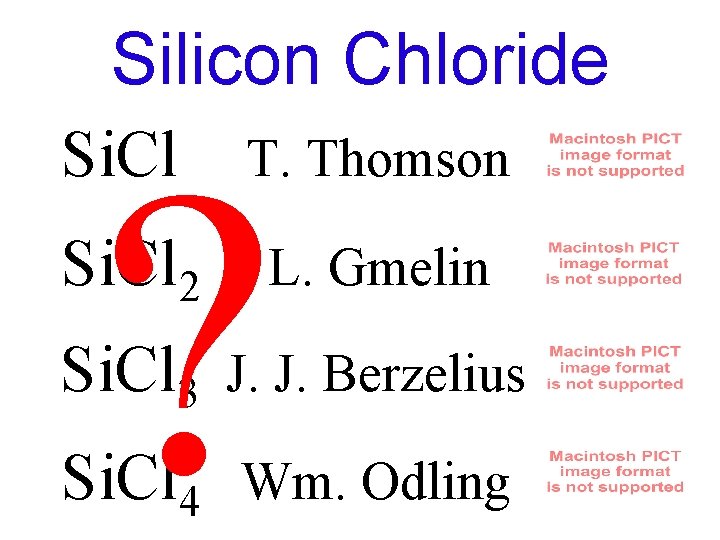 Silicon Chloride ? Si. Cl T. Thomson Si. Cl 2 L. Gmelin Si. Cl