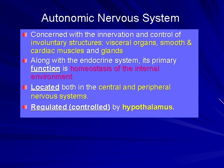 Autonomic Nervous System Concerned with the innervation and control of involuntary structures: visceral organs,