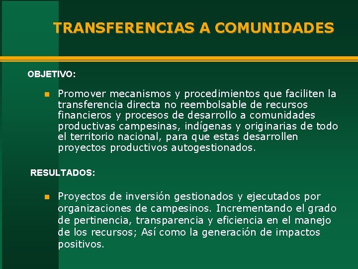 TRANSFERENCIAS A COMUNIDADES OBJETIVO: n Promover mecanismos y procedimientos que faciliten la transferencia directa