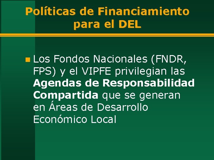 Políticas de Financiamiento para el DEL n Los Fondos Nacionales (FNDR, FPS) y el