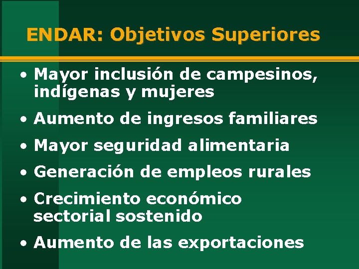 ENDAR: Objetivos Superiores • Mayor inclusión de campesinos, indígenas y mujeres • Aumento de