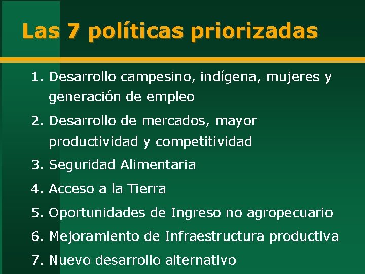 Las 7 políticas priorizadas 1. Desarrollo campesino, indígena, mujeres y generación de empleo 2.