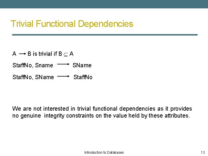 Trivial Functional Dependencies A B is trivial if B A Staff. No, Sname SName