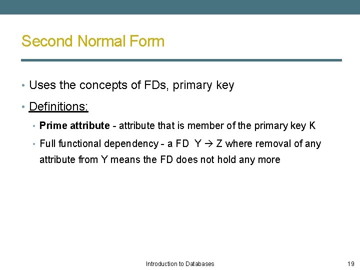 Second Normal Form • Uses the concepts of FDs, primary key • Definitions: •