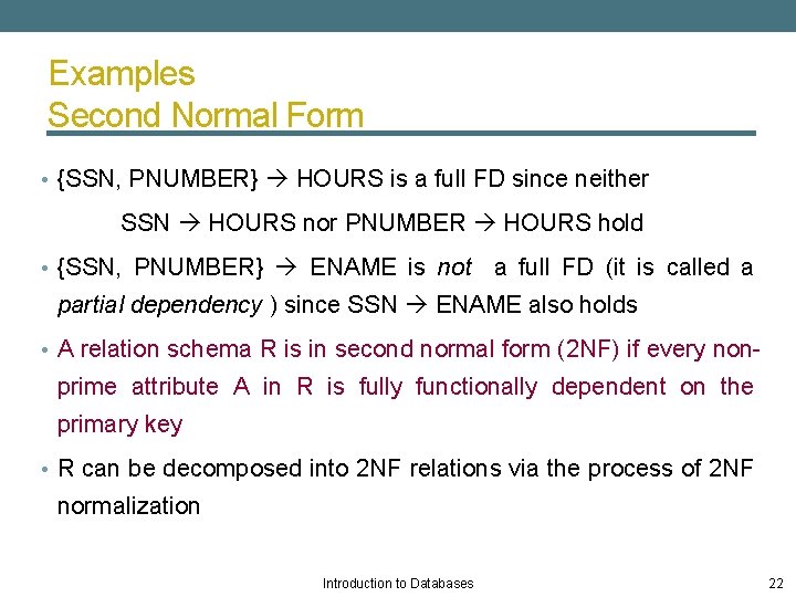 Examples Second Normal Form • {SSN, PNUMBER} HOURS is a full FD since neither