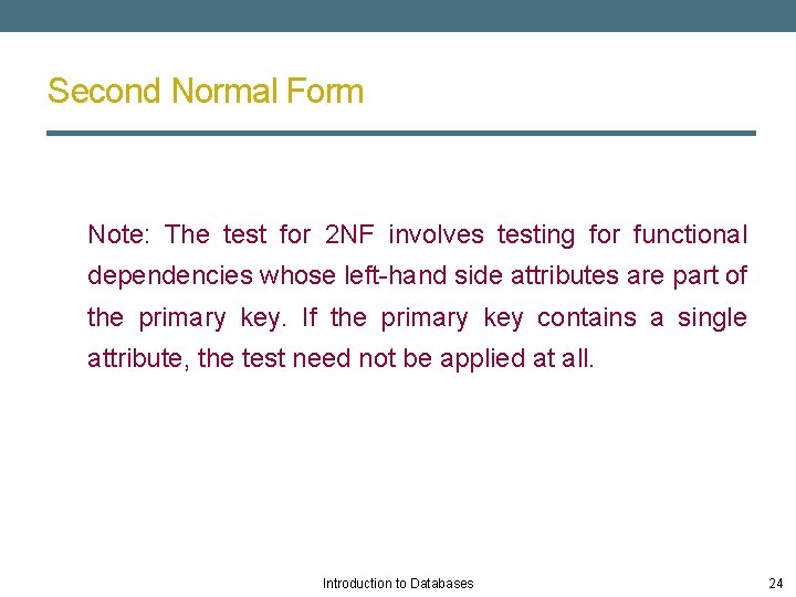 Second Normal Form Note: The test for 2 NF involves testing for functional dependencies