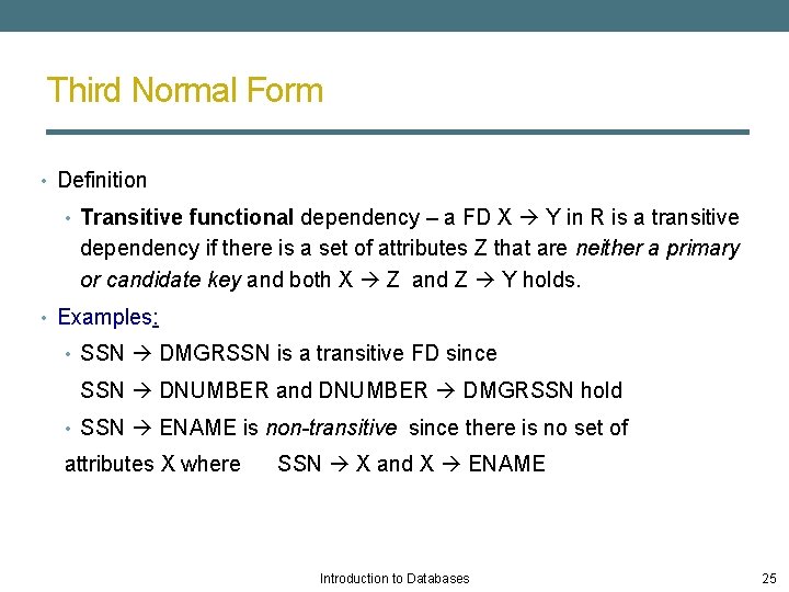 Third Normal Form • Definition • Transitive functional dependency – a FD X Y