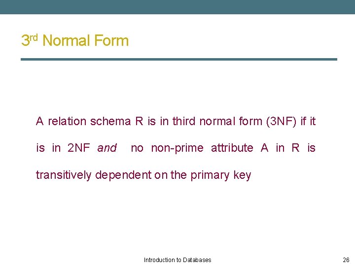 3 rd Normal Form A relation schema R is in third normal form (3