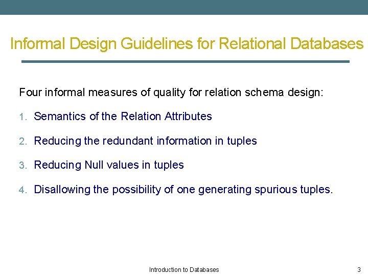 Informal Design Guidelines for Relational Databases Four informal measures of quality for relation schema