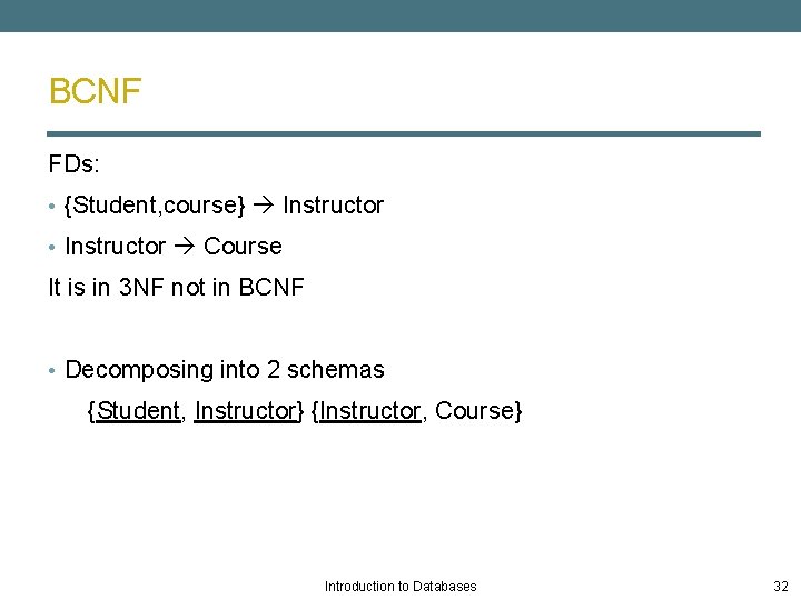 BCNF FDs: • {Student, course} Instructor • Instructor Course It is in 3 NF