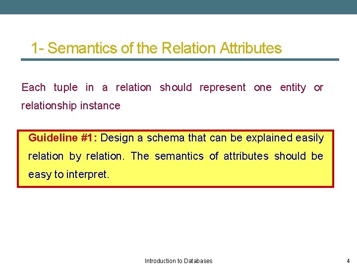 1 - Semantics of the Relation Attributes Each tuple in a relation should represent