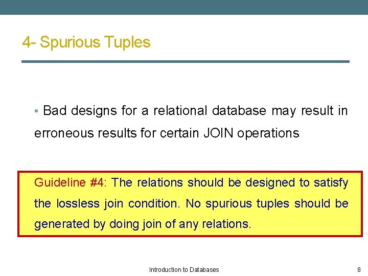 4 - Spurious Tuples • Bad designs for a relational database may result in