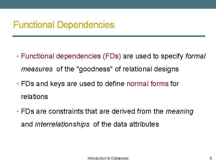 Functional Dependencies • Functional dependencies (FDs) are used to specify formal measures of the