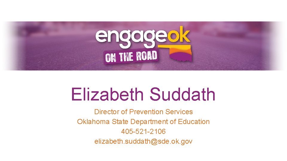 Elizabeth Suddath Director of Prevention Services Oklahoma State Department of Education 405 -521 -2106
