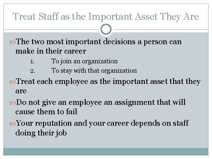 Treat Staff as the Important Asset They Are The two most important decisions a