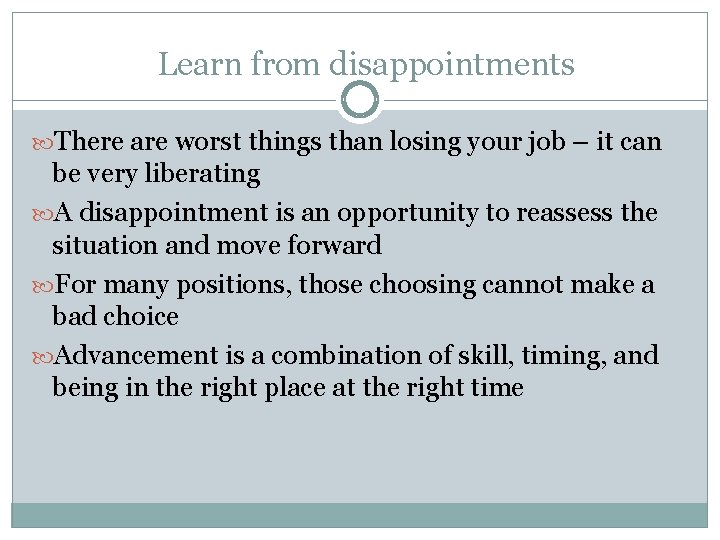 Learn from disappointments There are worst things than losing your job – it can