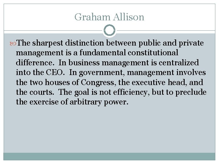 Graham Allison The sharpest distinction between public and private management is a fundamental constitutional