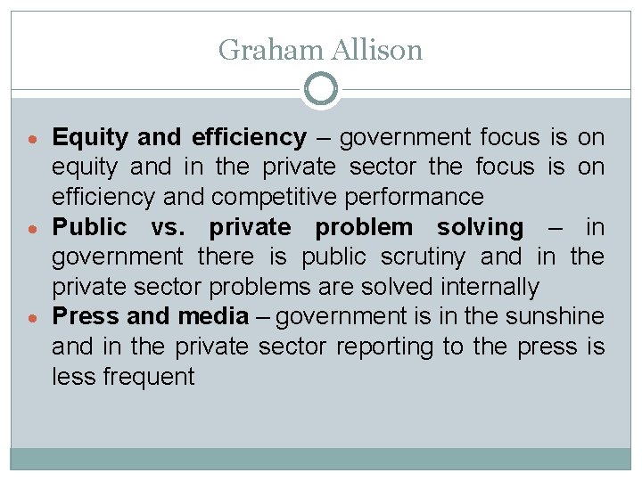 Graham Allison Equity and efficiency – government focus is on equity and in the