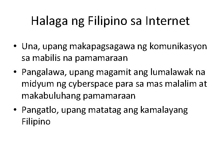 Halaga ng Filipino sa Internet • Una, upang makapagsagawa ng komunikasyon sa mabilis na