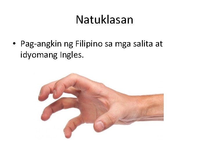 Natuklasan • Pag-angkin ng Filipino sa mga salita at idyomang Ingles. 