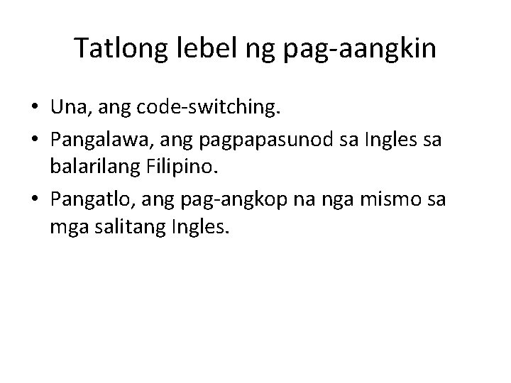 Tatlong lebel ng pag-aangkin • Una, ang code-switching. • Pangalawa, ang pagpapasunod sa Ingles