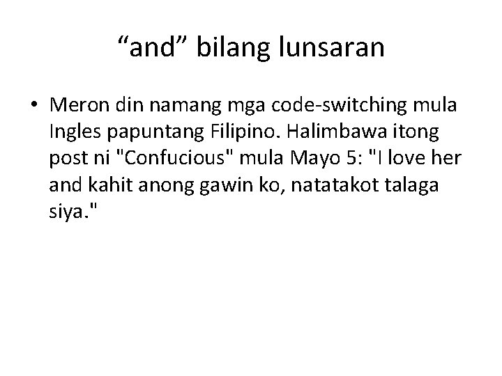 “and” bilang lunsaran • Meron din namang mga code-switching mula Ingles papuntang Filipino. Halimbawa