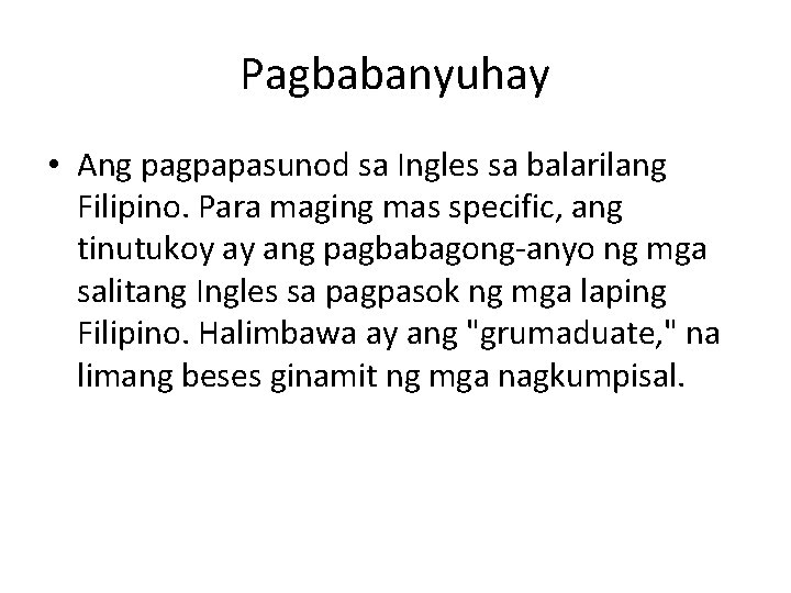 Pagbabanyuhay • Ang pagpapasunod sa Ingles sa balarilang Filipino. Para maging mas specific, ang