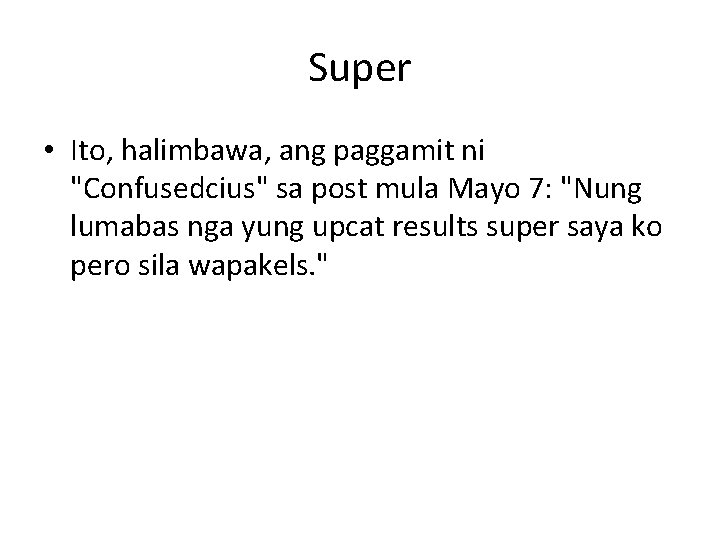 Super • Ito, halimbawa, ang paggamit ni "Confusedcius" sa post mula Mayo 7: "Nung