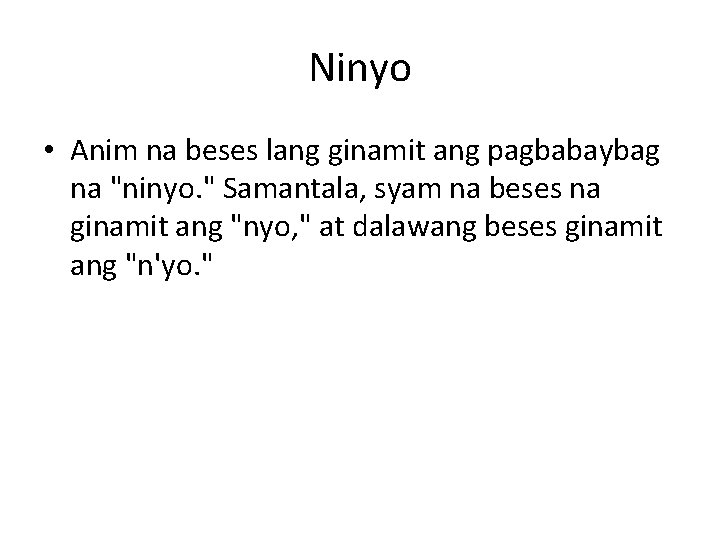 Ninyo • Anim na beses lang ginamit ang pagbabaybag na "ninyo. " Samantala, syam