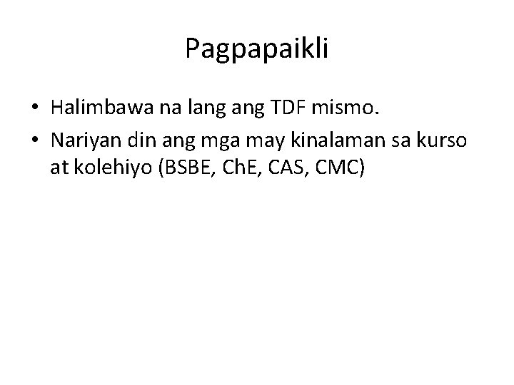 Pagpapaikli • Halimbawa na lang TDF mismo. • Nariyan din ang mga may kinalaman