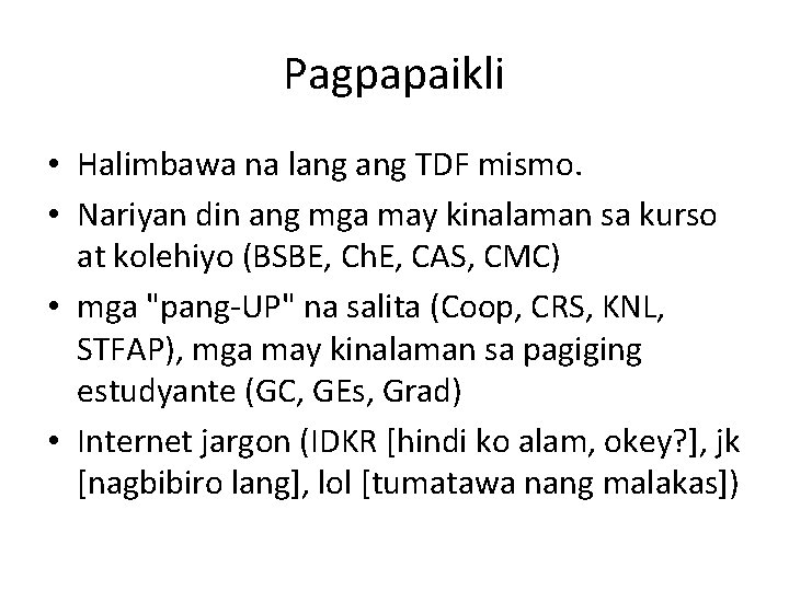 Pagpapaikli • Halimbawa na lang TDF mismo. • Nariyan din ang mga may kinalaman