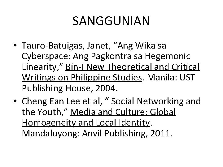 SANGGUNIAN • Tauro-Batuigas, Janet, “Ang Wika sa Cyberspace: Ang Pagkontra sa Hegemonic Linearity, ”