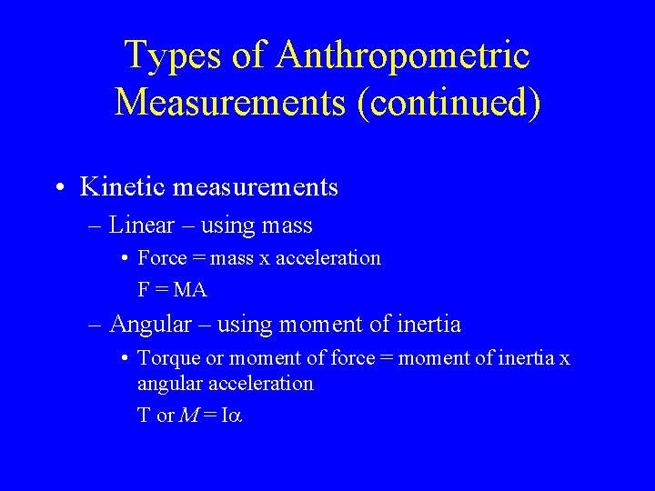 Types of Anthropometric Measurements (continued) • Kinetic measurements – Linear – using mass •