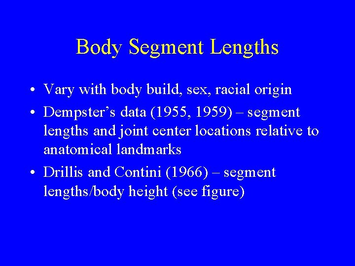 Body Segment Lengths • Vary with body build, sex, racial origin • Dempster’s data